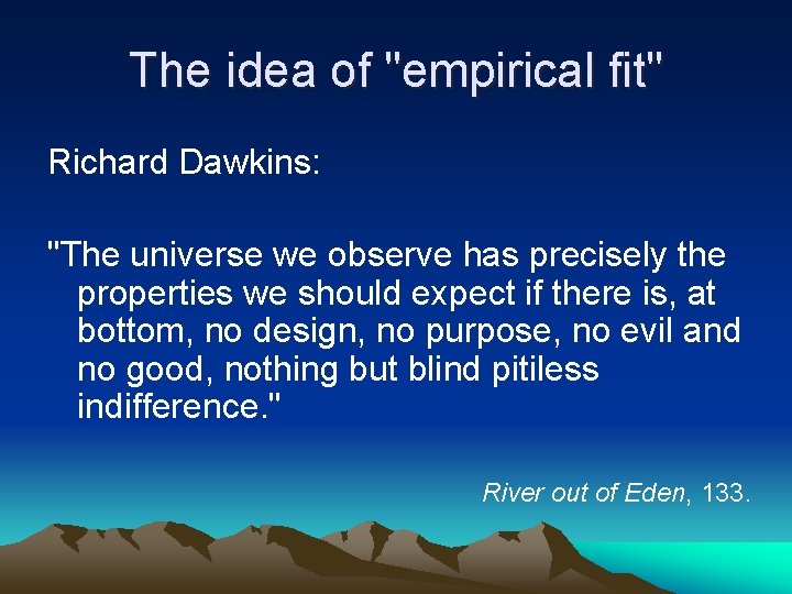 The idea of "empirical fit" Richard Dawkins: "The universe we observe has precisely the
