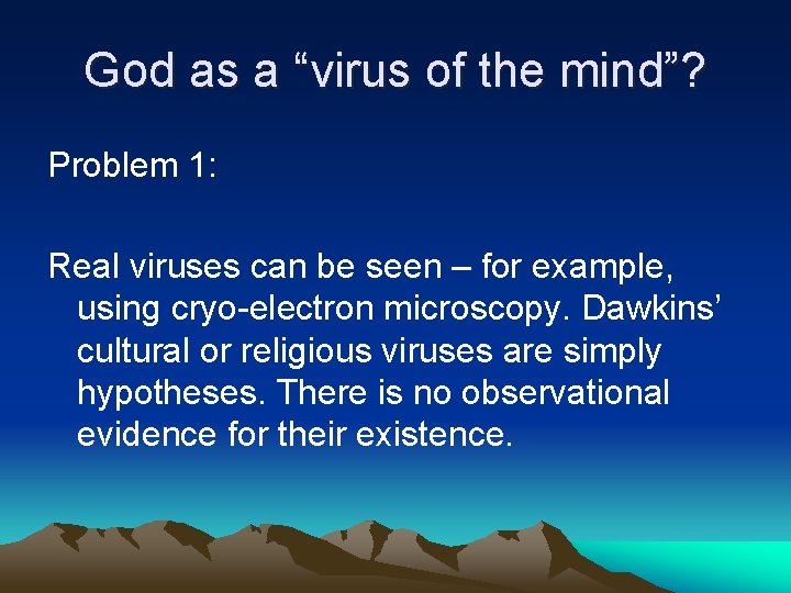 God as a “virus of the mind”? Problem 1: Real viruses can be seen