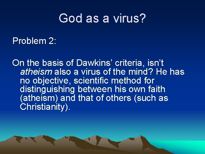 God as a virus? Problem 2: On the basis of Dawkins’ criteria, isn’t atheism