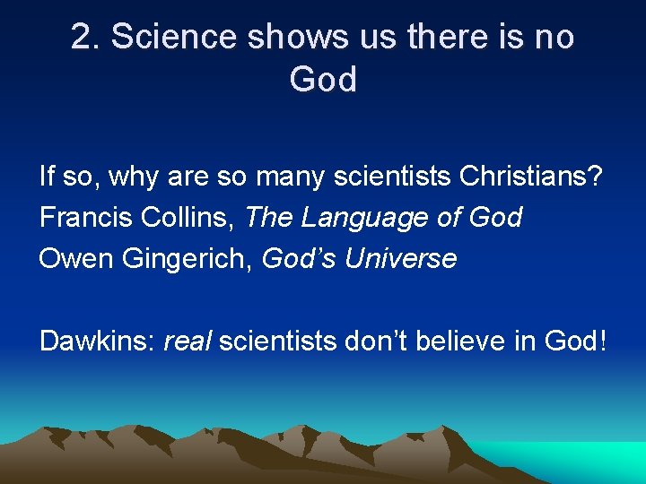 2. Science shows us there is no God If so, why are so many