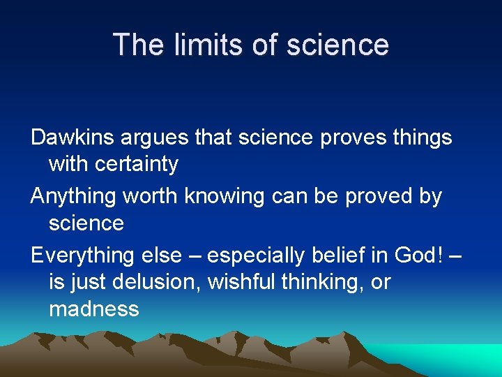 The limits of science Dawkins argues that science proves things with certainty Anything worth
