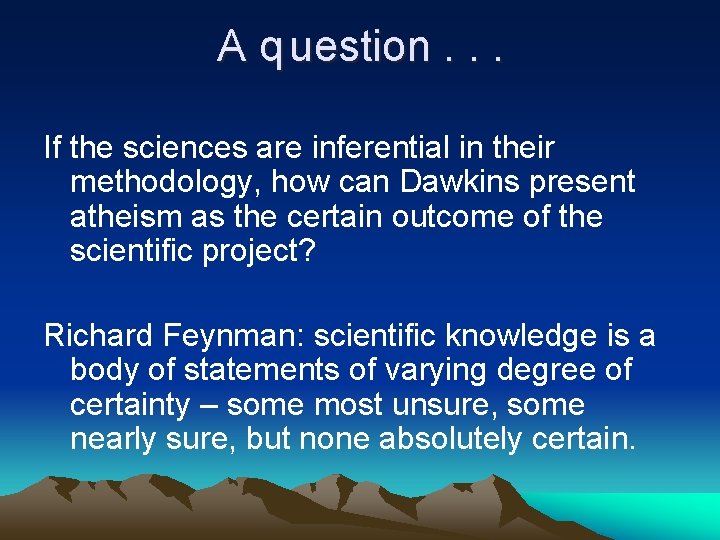 A q uestion. . . If the sciences are inferential in their methodology, how