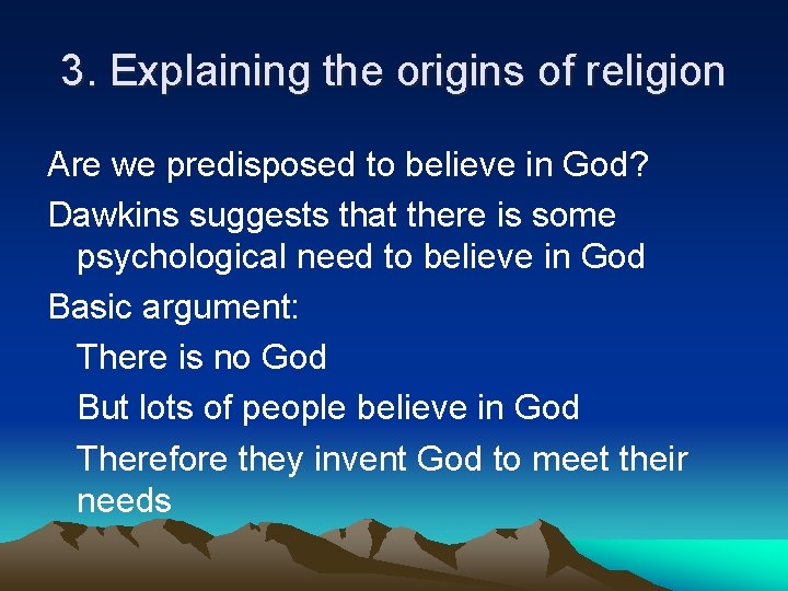 3. Explaining the origins of religion Are we predisposed to believe in God? Dawkins