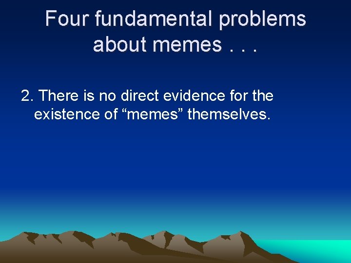 Four fundamental problems about memes. . . 2. There is no direct evidence for