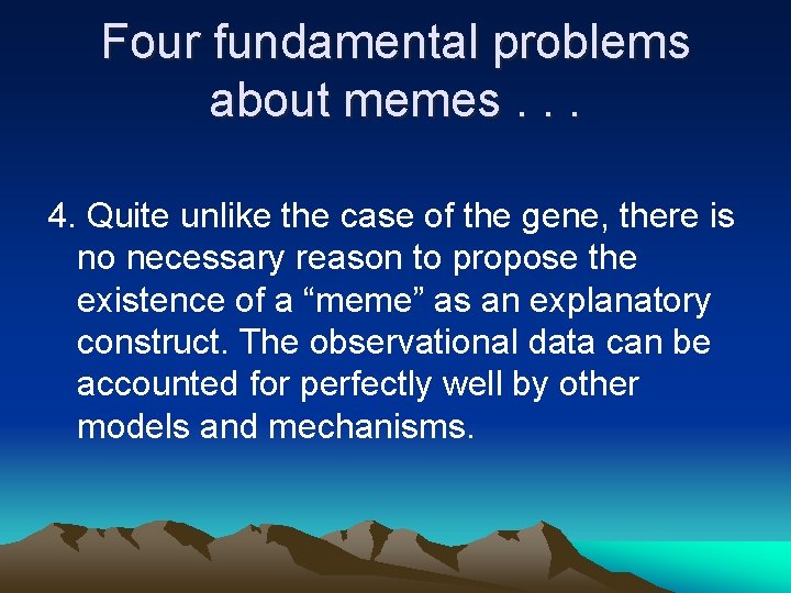 Four fundamental problems about memes. . . 4. Quite unlike the case of the