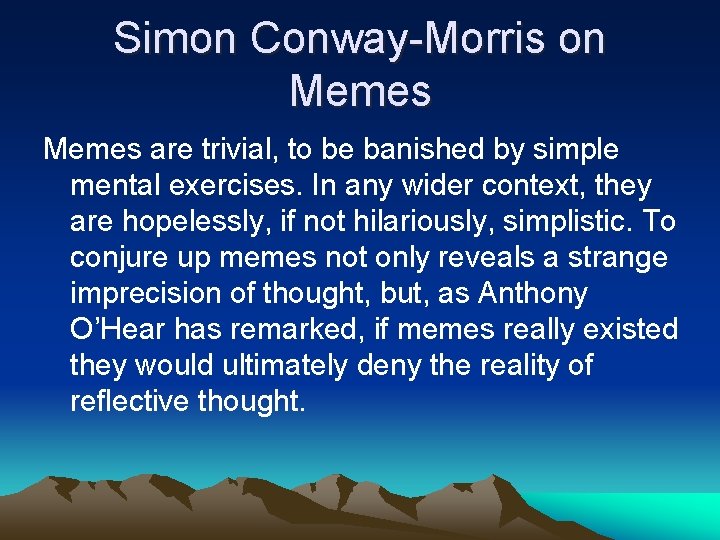 Simon Conway-Morris on Memes are trivial, to be banished by simple mental exercises. In