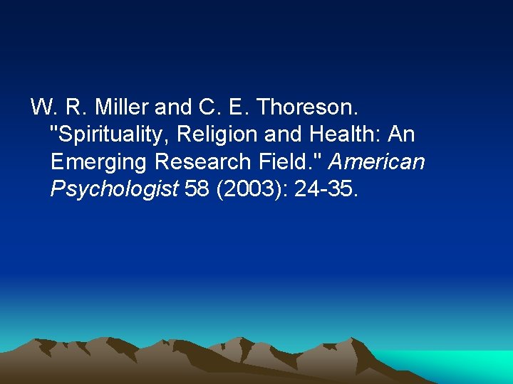 W. R. Miller and C. E. Thoreson. "Spirituality, Religion and Health: An Emerging Research