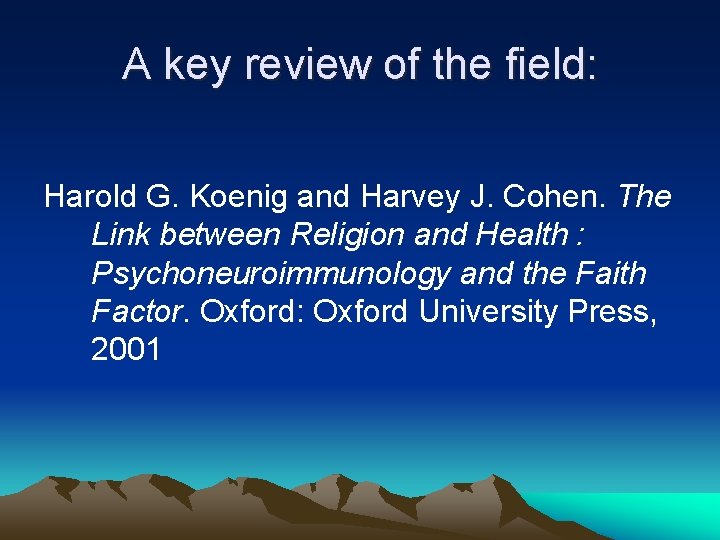 A key review of the field: Harold G. Koenig and Harvey J. Cohen. The