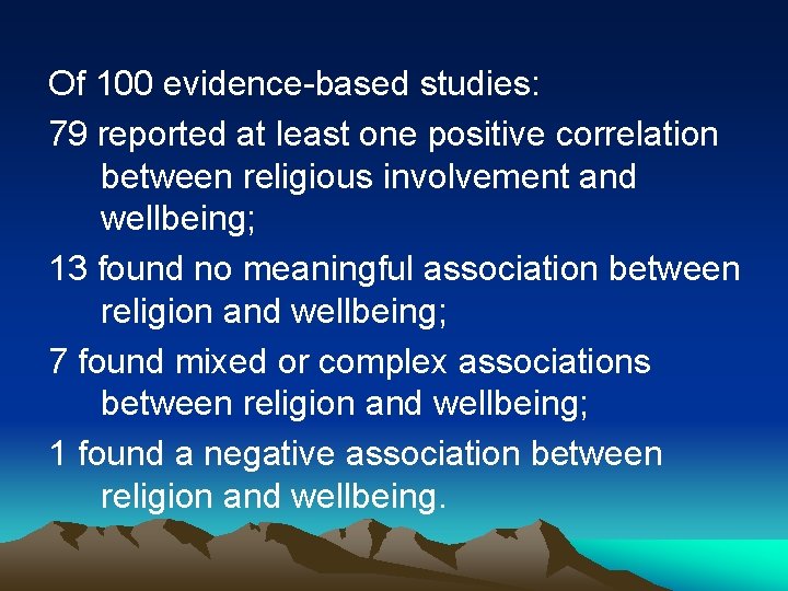 Of 100 evidence-based studies: 79 reported at least one positive correlation between religious involvement