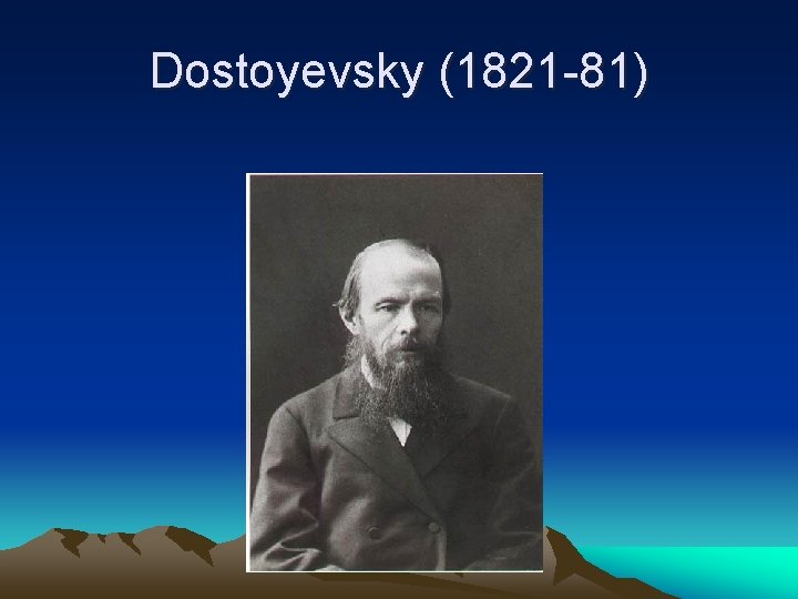 Dostoyevsky (1821 -81) 