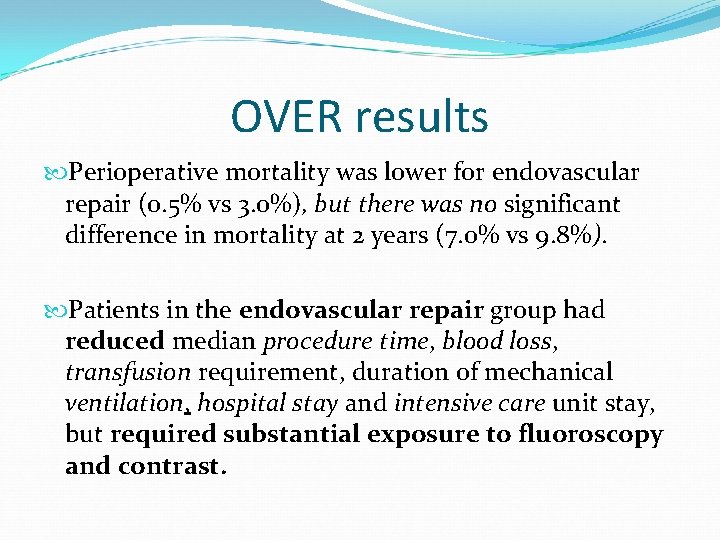 OVER results Perioperative mortality was lower for endovascular repair (0. 5% vs 3. 0%),