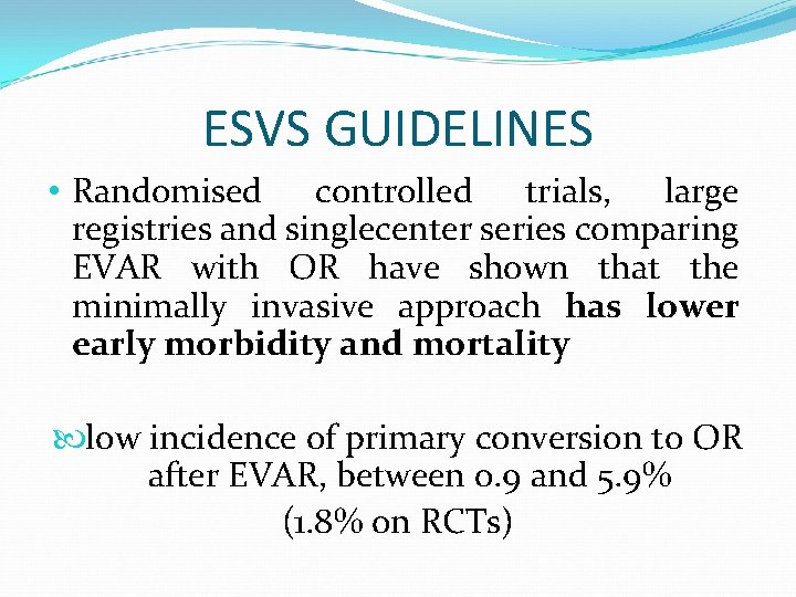 ESVS GUIDELINES • Randomised controlled trials, large registries and singlecenter series comparing EVAR with