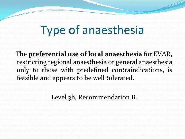 Type of anaesthesia The preferential use of local anaesthesia for EVAR, restricting regional anaesthesia