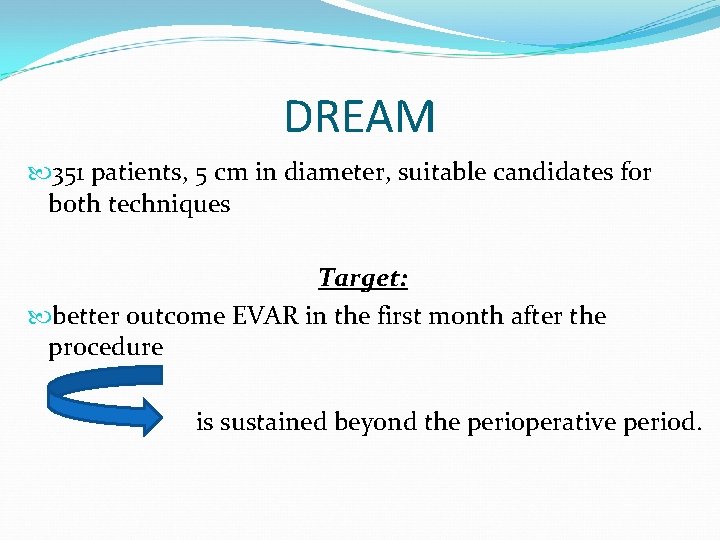 DREAM 351 patients, 5 cm in diameter, suitable candidates for both techniques Target: better