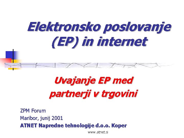 Elektronsko poslovanje (EP) in internet Uvajanje EP med partnerji v trgovini ZPM Forum Maribor,