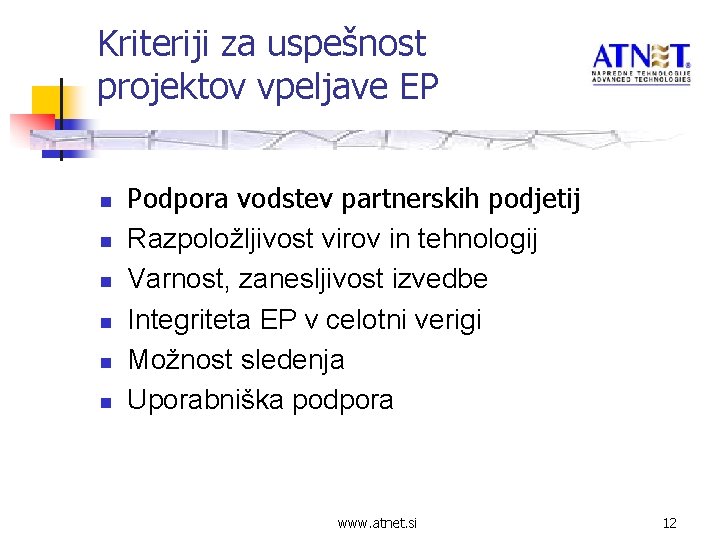 Kriteriji za uspešnost projektov vpeljave EP n n n Podpora vodstev partnerskih podjetij Razpoložljivost