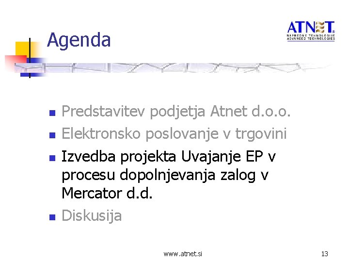Agenda n n Predstavitev podjetja Atnet d. o. o. Elektronsko poslovanje v trgovini Izvedba