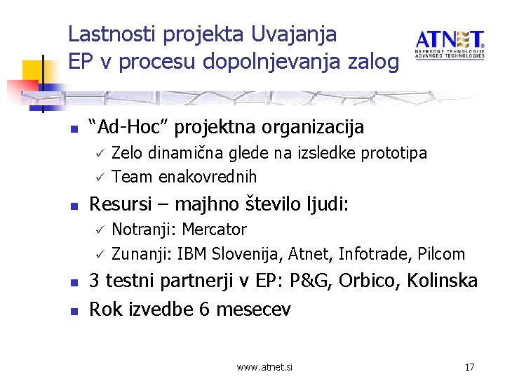 Lastnosti projekta Uvajanja EP v procesu dopolnjevanja zalog n “Ad-Hoc” projektna organizacija ü ü