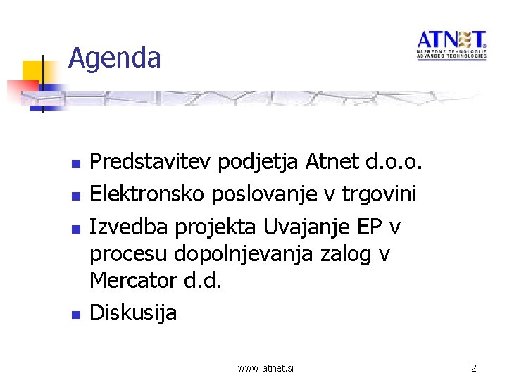 Agenda n n Predstavitev podjetja Atnet d. o. o. Elektronsko poslovanje v trgovini Izvedba