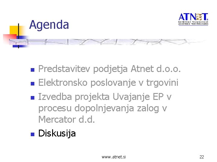 Agenda n n Predstavitev podjetja Atnet d. o. o. Elektronsko poslovanje v trgovini Izvedba