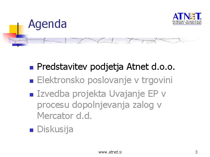 Agenda n n Predstavitev podjetja Atnet d. o. o. Elektronsko poslovanje v trgovini Izvedba