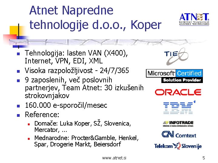 Atnet Napredne tehnologije d. o. o. , Koper n n n Tehnologija: lasten VAN