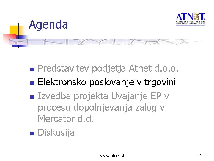 Agenda n n Predstavitev podjetja Atnet d. o. o. Elektronsko poslovanje v trgovini Izvedba