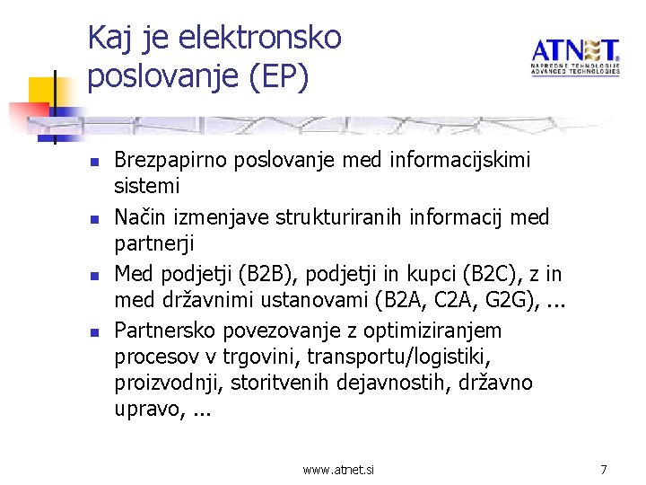 Kaj je elektronsko poslovanje (EP) n n Brezpapirno poslovanje med informacijskimi sistemi Način izmenjave