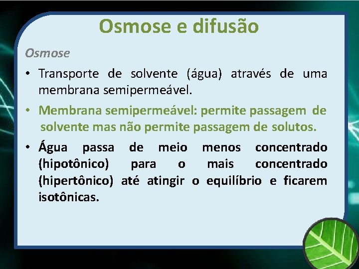 Osmose e difusão Osmose • Transporte de solvente (água) através de uma membrana semipermeável.