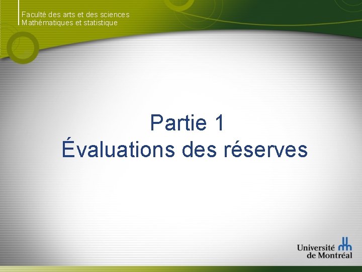 Faculté des arts et des sciences Mathématiques et statistique Partie 1 Évaluations des réserves