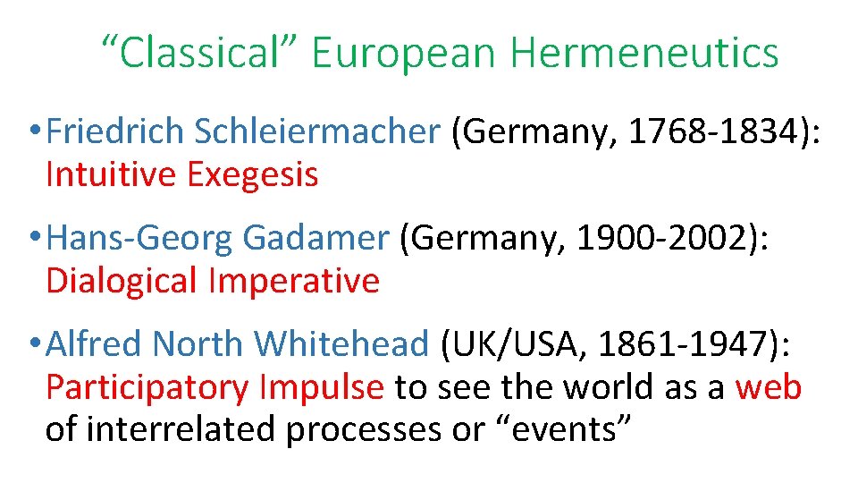 “Classical” European Hermeneutics • Friedrich Schleiermacher (Germany, 1768 -1834): Intuitive Exegesis • Hans-Georg Gadamer