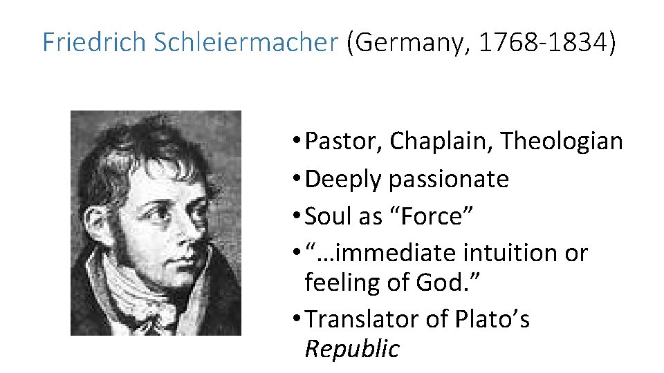 Friedrich Schleiermacher (Germany, 1768 -1834) • Pastor, Chaplain, Theologian • Deeply passionate • Soul