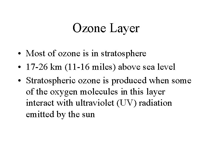 Ozone Layer • Most of ozone is in stratosphere • 17 -26 km (11