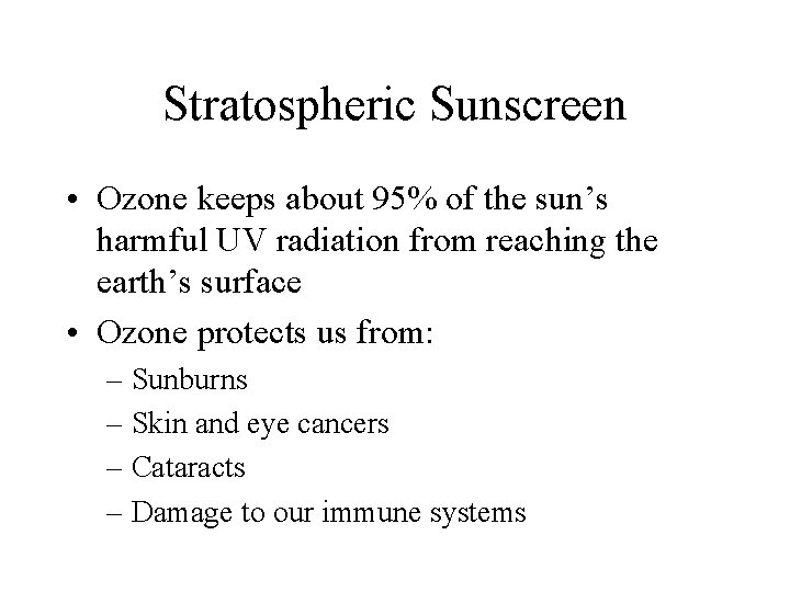 Stratospheric Sunscreen • Ozone keeps about 95% of the sun’s harmful UV radiation from