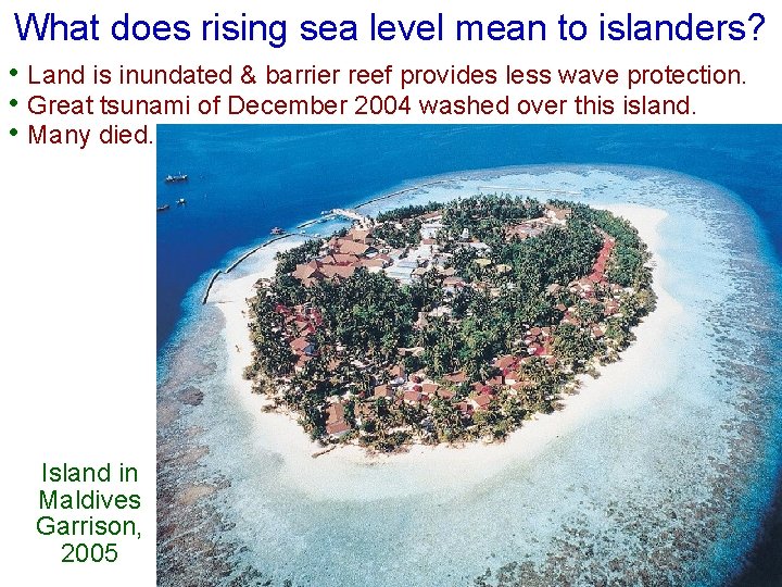 What does rising sea level mean to islanders? • Land is inundated & barrier