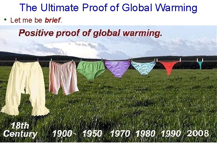 The Ultimate Proof of Global Warming • Let me be brief. 