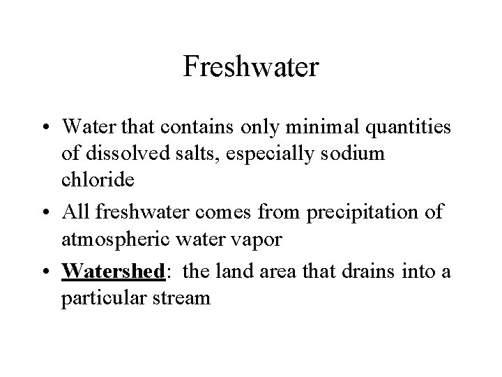 Freshwater • Water that contains only minimal quantities of dissolved salts, especially sodium chloride