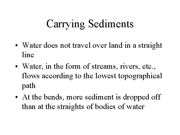 Carrying Sediments • Water does not travel over land in a straight line •