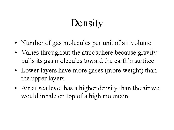 Density • Number of gas molecules per unit of air volume • Varies throughout