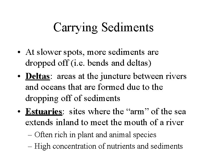 Carrying Sediments • At slower spots, more sediments are dropped off (i. e. bends