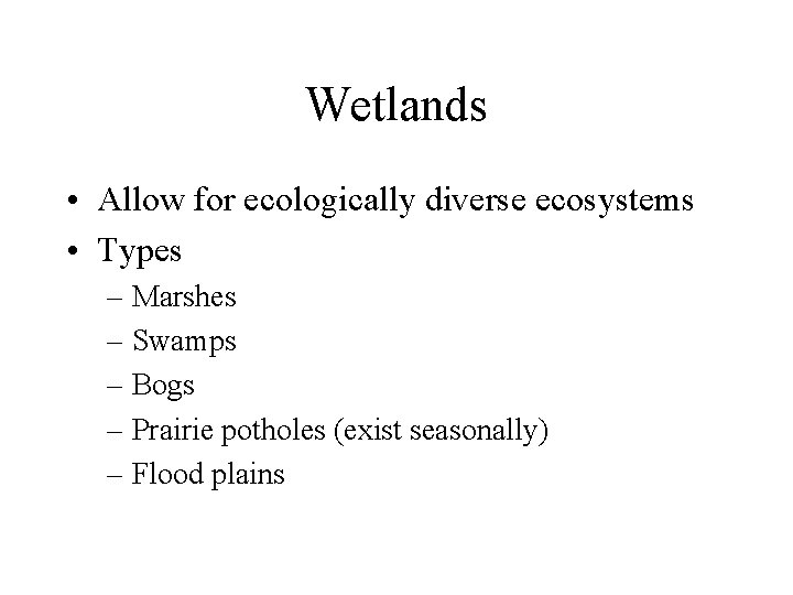 Wetlands • Allow for ecologically diverse ecosystems • Types – Marshes – Swamps –