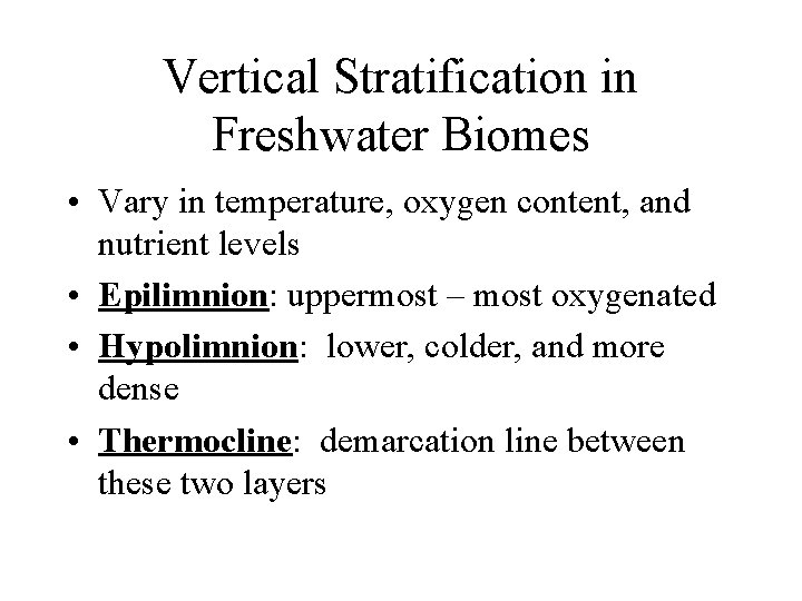 Vertical Stratification in Freshwater Biomes • Vary in temperature, oxygen content, and nutrient levels