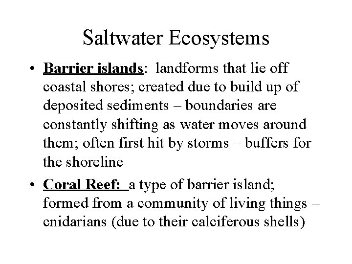 Saltwater Ecosystems • Barrier islands: landforms that lie off coastal shores; created due to