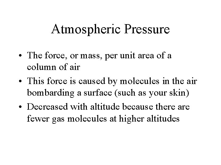 Atmospheric Pressure • The force, or mass, per unit area of a column of