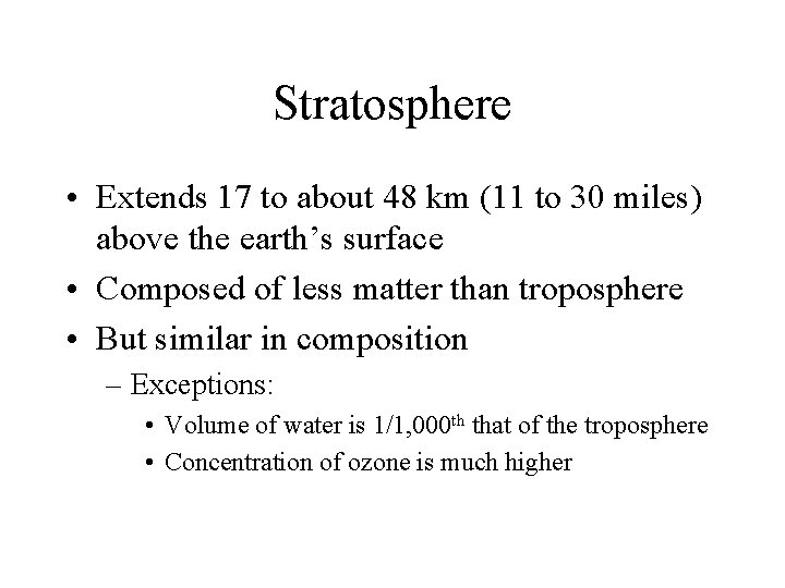 Stratosphere • Extends 17 to about 48 km (11 to 30 miles) above the