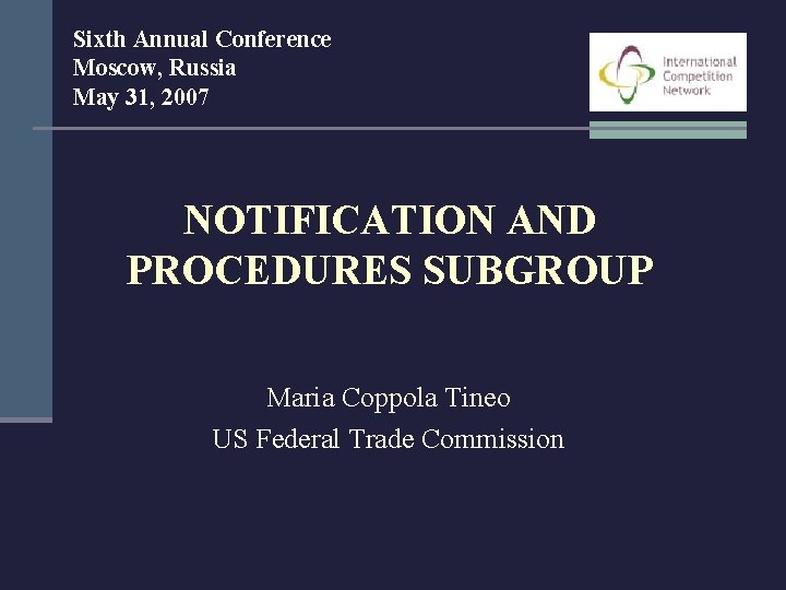 Sixth Annual Conference Moscow, Russia May 31, 2007 NOTIFICATION AND PROCEDURES SUBGROUP Maria Coppola