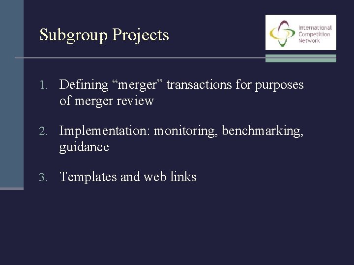Subgroup Projects 1. Defining “merger” transactions for purposes of merger review 2. Implementation: monitoring,