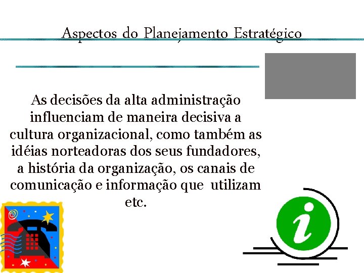 Aspectos do Planejamento Estratégico As decisões da alta administração influenciam de maneira decisiva a