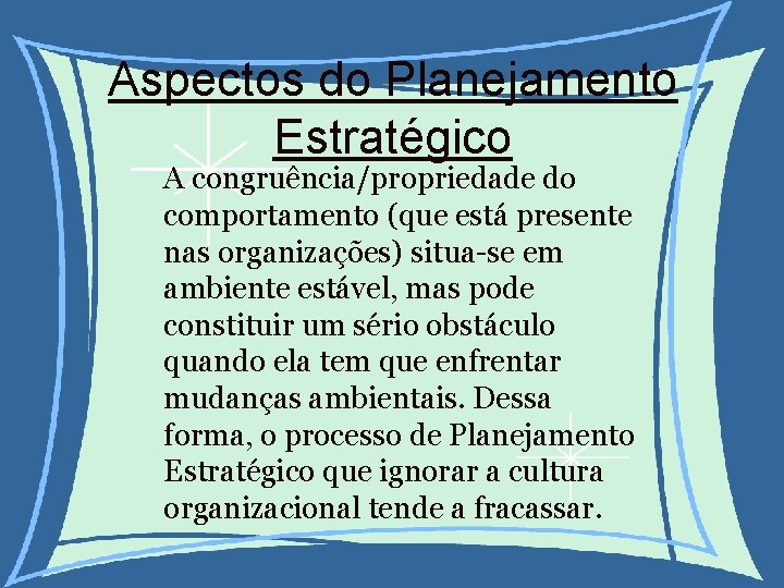 Aspectos do Planejamento Estratégico A congruência/propriedade do comportamento (que está presente nas organizações) situa-se