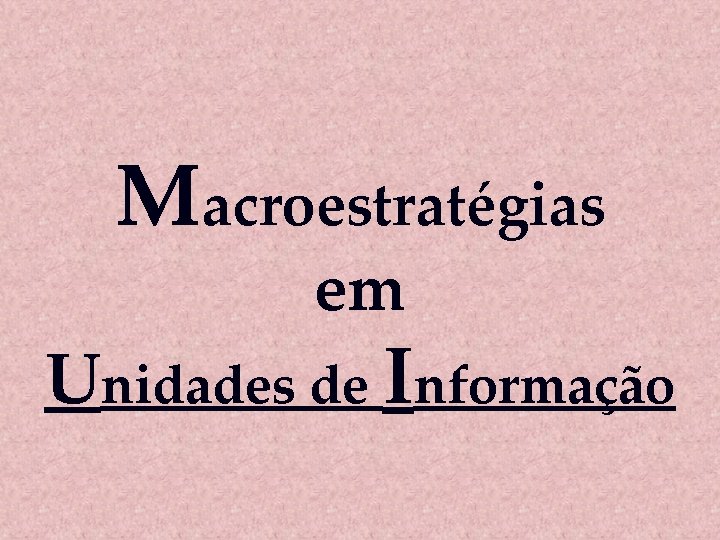 Macroestratégias em Unidades de Informação 